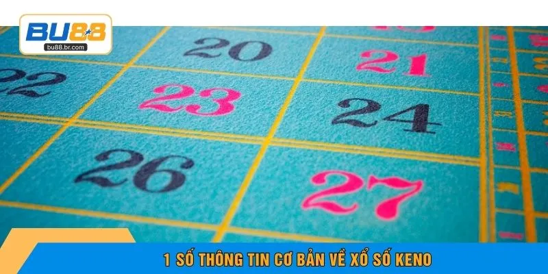 1 số thông tin cơ bản về xổ số Keno