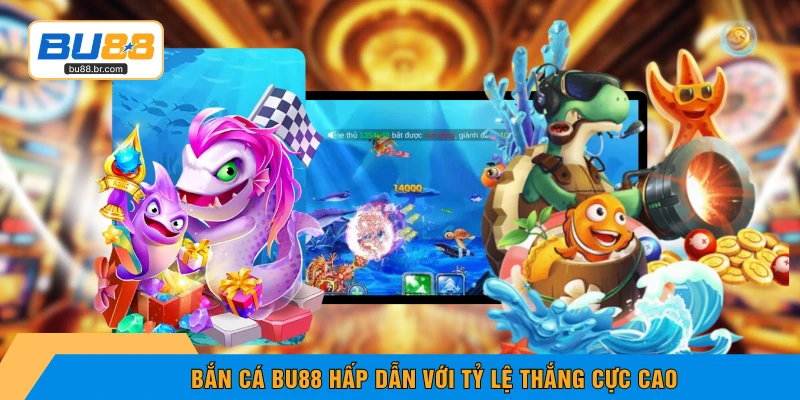 Bắn cá BU88 hấp dẫn với tỷ lệ thắng cực cao