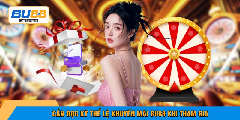 Cần đọc kỹ thể lệ khuyến mãi BU88 khi tham gia