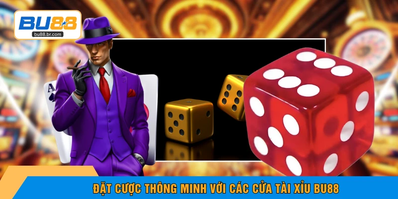 Đặt cược thông minh với các cửa tài xỉu BU88