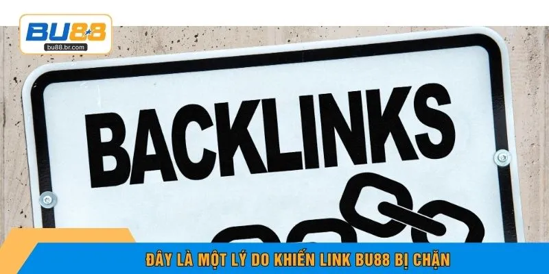 Đây là một lý do khiến link BU88 bị chặn