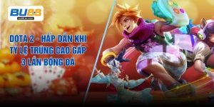 Dota 2 - Hấp Dẫn Khi Tỷ Lệ Trúng Cao Gấp 3 Lần Bóng Đá