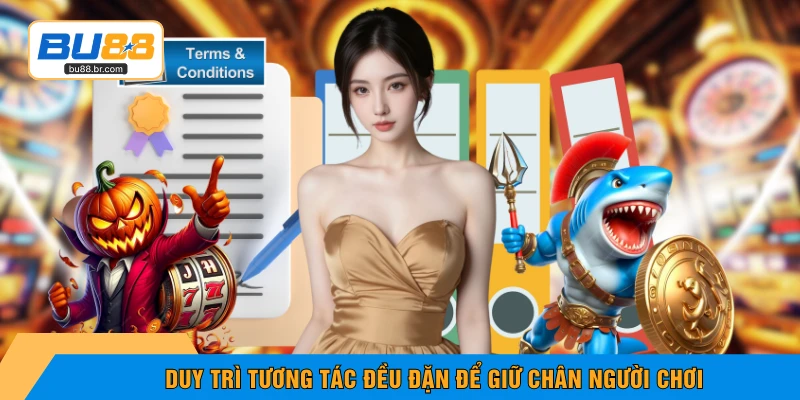 Duy trì tương tác đều đặn để giữ chân người chơi