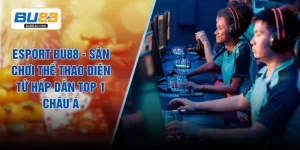 Esport BU88 - Sân Chơi Thể Thao Điện Tử Hấp Dẫn Top 1 Châu Á
