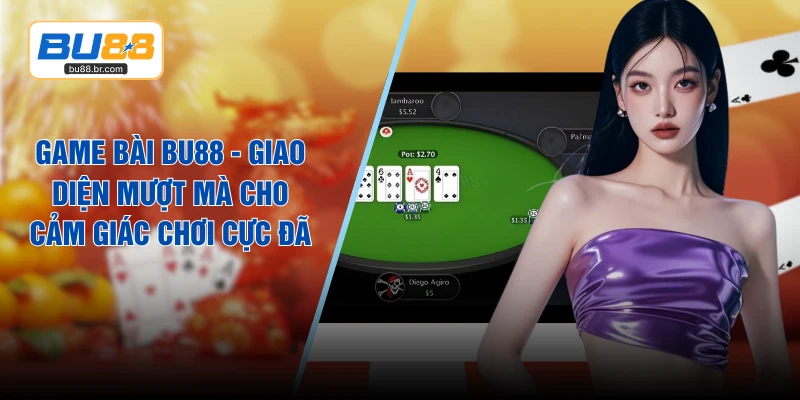 Game Bài BU88 - Giao Diện Mượt Mà Cho Cảm Giác Chơi Cực Đã