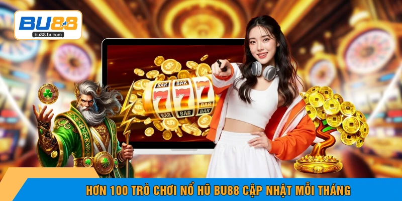 Hơn 100 trò chơi nổ hũ BU88 cập nhật mỗi tháng