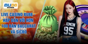 Live Casino BU88 - Hấp Dẫn Với Hơn 100 Bàn Baccarat Và Sicbo