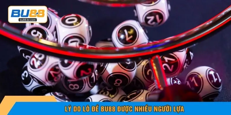 Lý do lô đề BU88 được nhiều người lựa 