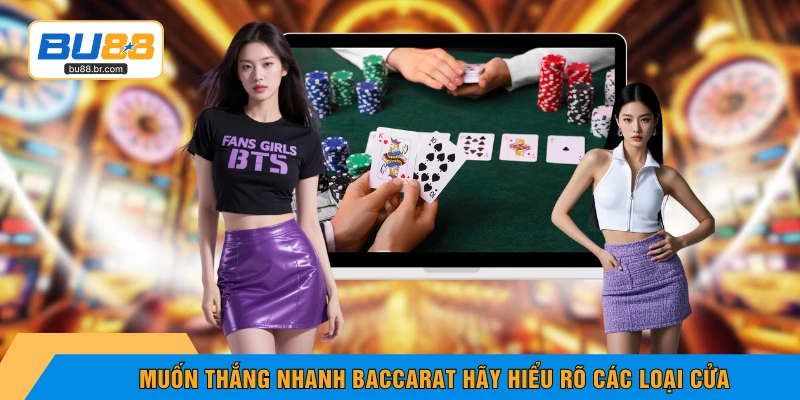 Muốn thắng nhanh baccarat hãy hiểu rõ các loại cửa