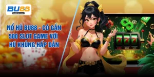 Nổ Hũ BU88 - Có Gần 500 Slot Game Với Hũ Khủng Hấp Dẫn