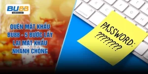 Quên Mật Khẩu BU88 - 5 Bước Lấy Lại Mật Khẩu Nhanh Chóng