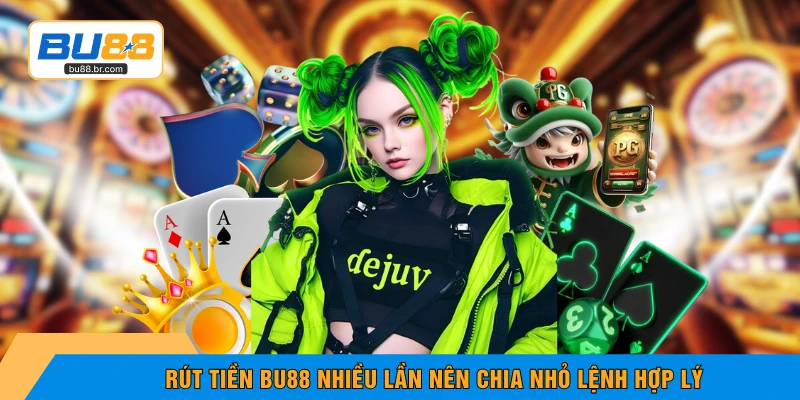 Rút tiền BU88 nhiều lần nên chia nhỏ lệnh hợp lý