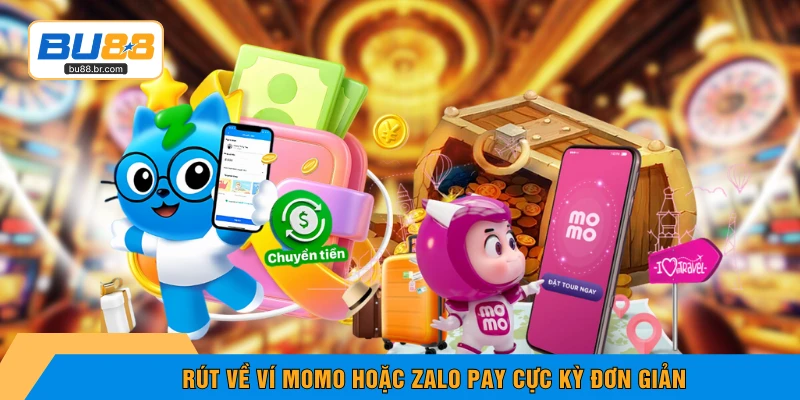 Rút về ví momo hoặc zalo pay cực kỳ đơn giản