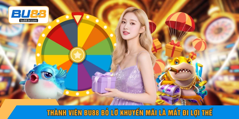 Thành viên BU88 bỏ lỡ khuyến mãi là mất đi lợi thế