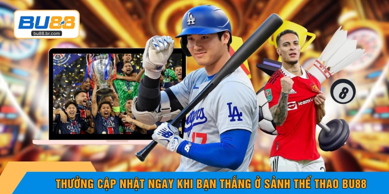 Thưởng cập nhật ngay khi bạn thắng ở sảnh thể thao BU88