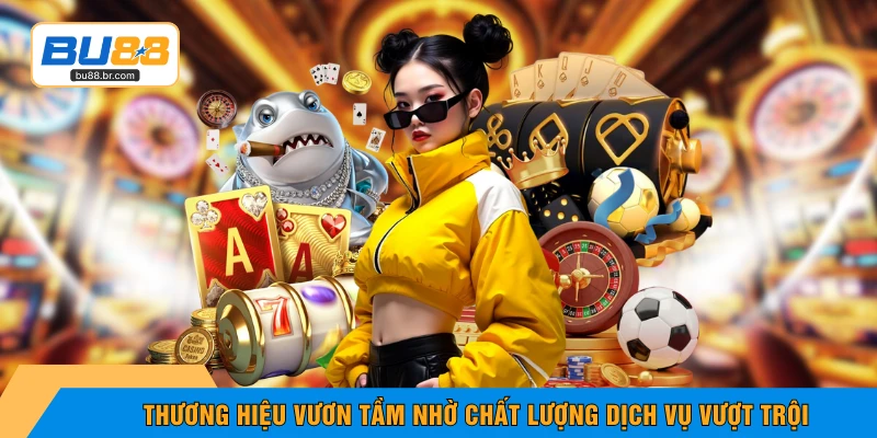Thương hiệu vươn tầm nhờ chất lượng dịch vụ vượt trội