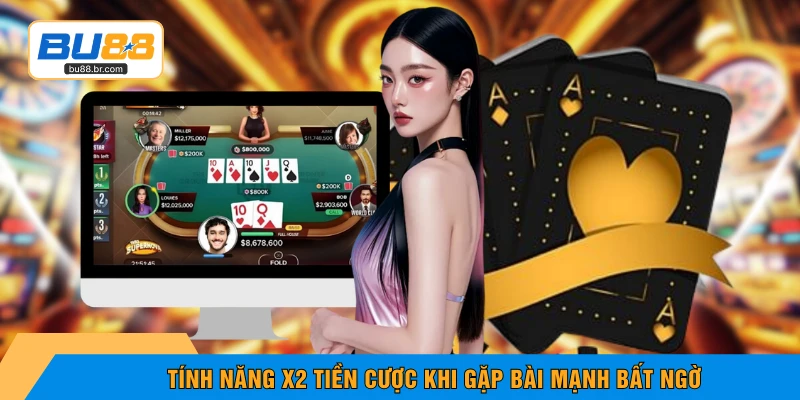 Tính năng x2 tiền cược khi gặp bài mạnh bất ngờ