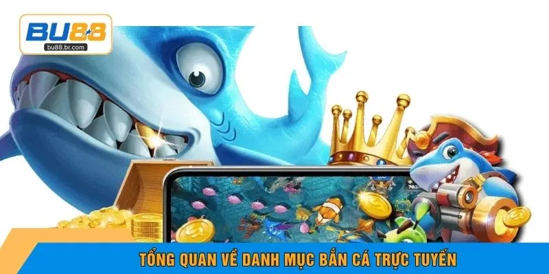Tổng quan về danh mục bắn cá trực tuyến