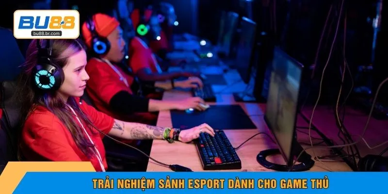 Trải nghiệm sảnh Esport dành cho game thủ