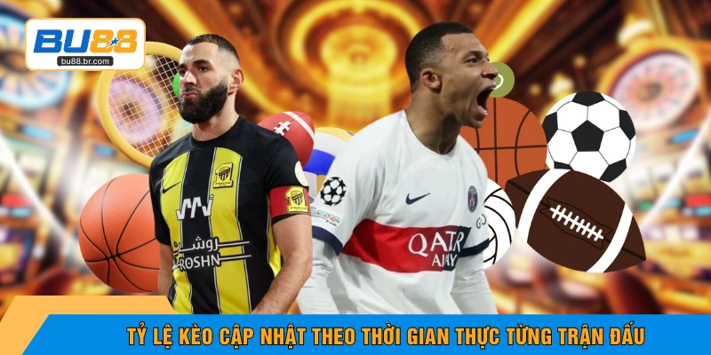 Tỷ lệ kèo cập nhật theo thời gian thực từng trận đấu
