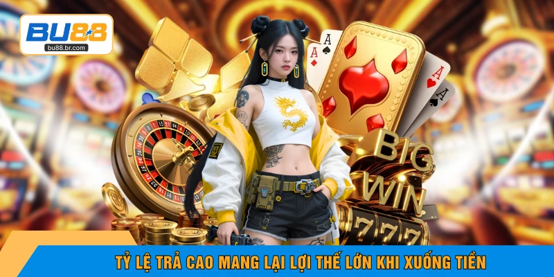 Tỷ lệ trả cao mang lại lợi thế lớn khi xuống tiền