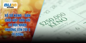 Xổ Số Keno - Sân Chơi Hấp Dẫn Với Cơ Hội Nhận Thưởng Lên Tới 2 Tỷ Đồng